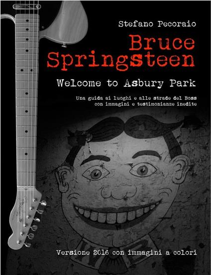 Bruce Springsteen. Welcome to Asbury Park. Una guida ai luoghi e alle strade del Boss - Stefano Pecoraio - ebook