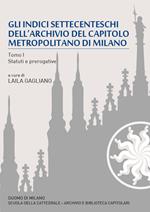 Gli indici settecenteschi dell'archivio del Capitolo Metropolitano di Milano. Vol. 1: Statuti e prerogative.