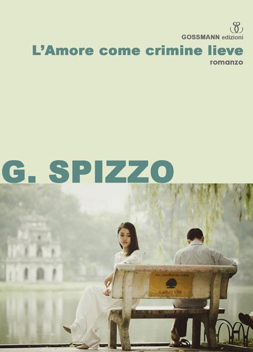 L' amore come crimine lieve - Gianni Spizzo - copertina