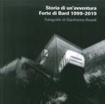 Storia di un'avventura. Forte di Bard 1999-2019. Catalogo della mostra (Bard, 19 marzo-17 novembre 2019). Ediz. illustrata