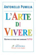 L' arte di vivere. Gestire se stessi per cambiare tutto