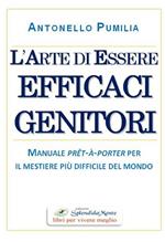 L' arte di essere efficaci genitori. Manuale prêt-à-porter per il mestiere più difficile del mondo