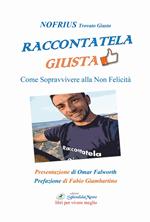 Raccontatela giusta. Come sopravvivere alla non felicità