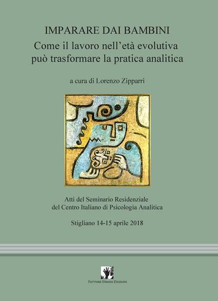 Imparare dai bambini. Come il lavoro in età evolutiva può trasformare la pratica analitica - copertina