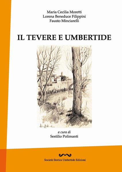 Il Tevere e Umbertide - Maria Cecilia Moretti,Lorena Beneduce Filippini,Fausto Minciarelli - copertina
