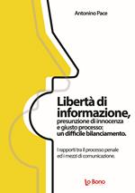 Libertà di informazione, presunzione di innocenza e giusto processo: un difficile bilanciamento. I rapporti tra il processo penale ed i mezzi di comunicazione