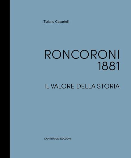 Roncoroni 1881. Il valore della storia. Dal mobile classico al design. Ediz. italiana e inglese - Tiziano Casartelli - copertina