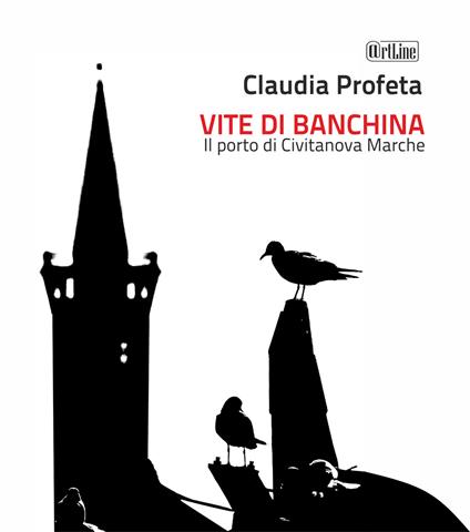 Vite di banchina. Il porto di Civitanova Marche - Claudia Profeta - copertina