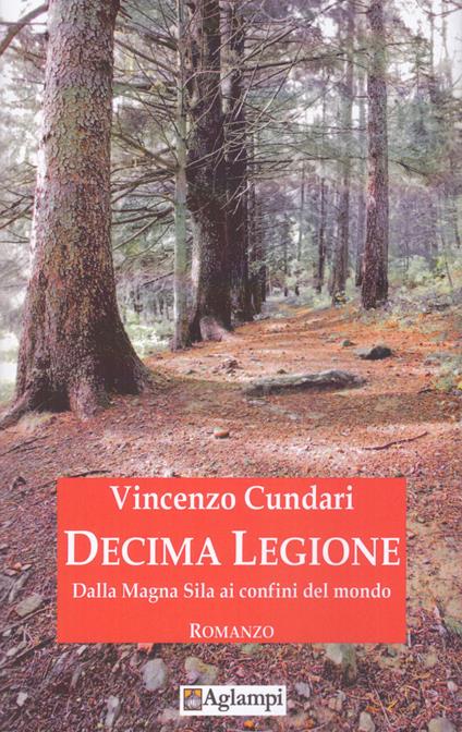 Decima Legione. Dalla Magna Sila ai confini del mondo - Vincenzo Cundari - copertina
