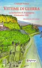 Vittime di guerra. La fucilazione di Acquappesa 9 settembre 1943. Dramma in atto unico
