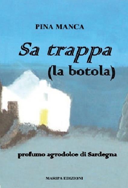 Sa trappa (la botola). Profumo agrodolce di Sardegna - Pina Manca - copertina