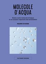 Molecole d'acqua. Siamo come molecole d'acqua in un oceano inquinato dai tensioattivi