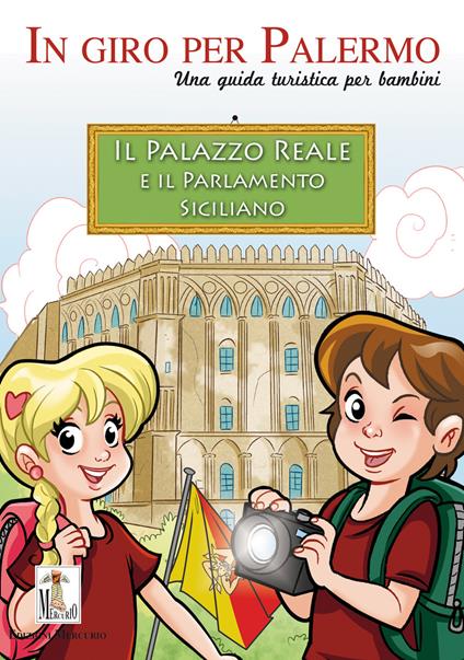 Il Palazzo reale e il Parlamento siciliano. Una guida turistica per bambini - Carolina Lo Nero - copertina