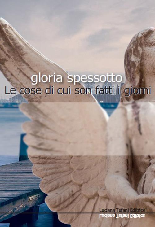 Le cose di cui sono fatti i giorni - Gloria Spessotto - copertina