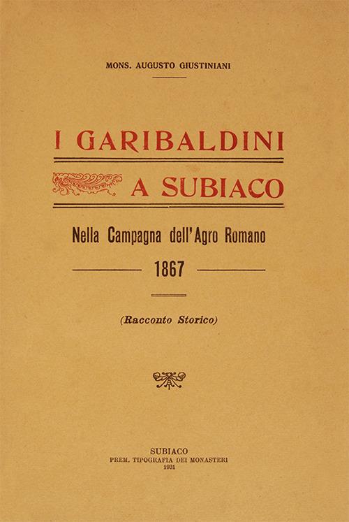 I garibaldini a Subiaco. Nella campagna dell'Agro Romano (rist. anast. 1867) - Augusto Giustiniani - copertina