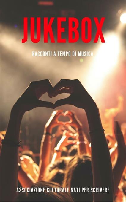 Jukebox. Racconti a tempo di musica - Associazione culturale nati per scrivere - ebook