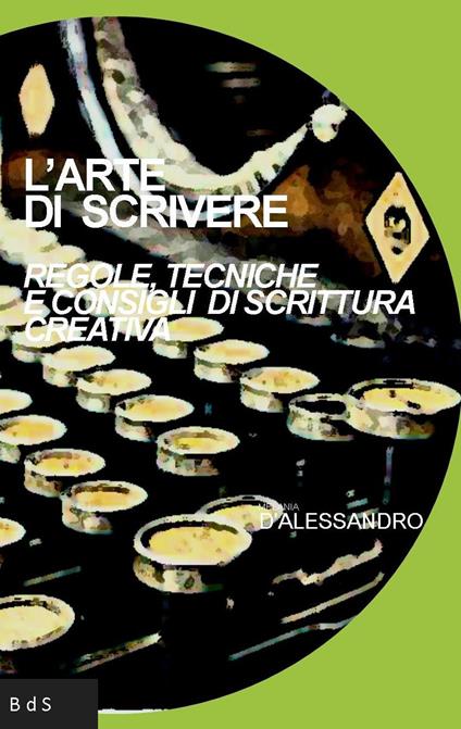 L' arte di scrivere. Regole, tecniche e consigli di scrittura creativa - Melania D'Alessandro - copertina