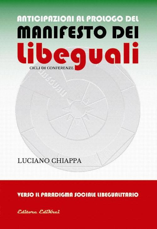 Anticipazioni al prologo del manifesto dei libeguali cicli di conferenze. Verso il paradigma sociale libegualitario - Luciano Chiappa - copertina