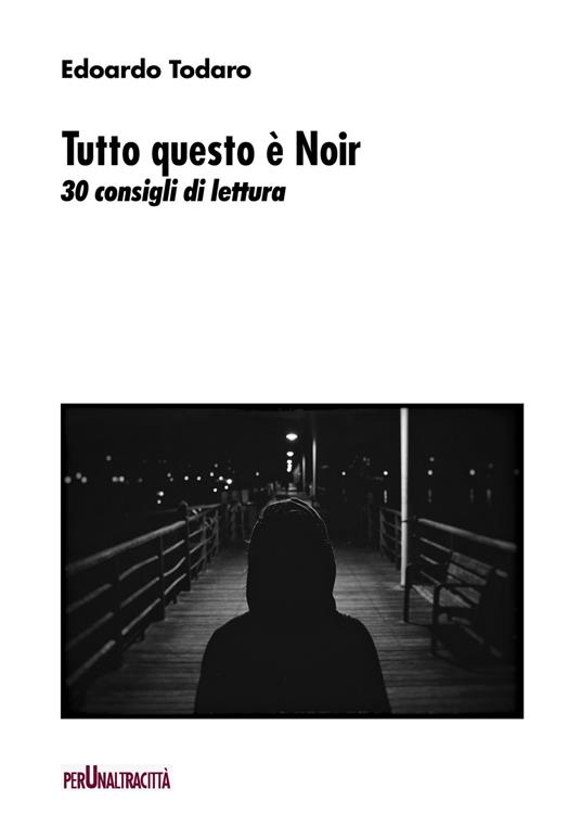Tutto questo è noir. 30 consigli di lettura - Edoardo Todaro - copertina