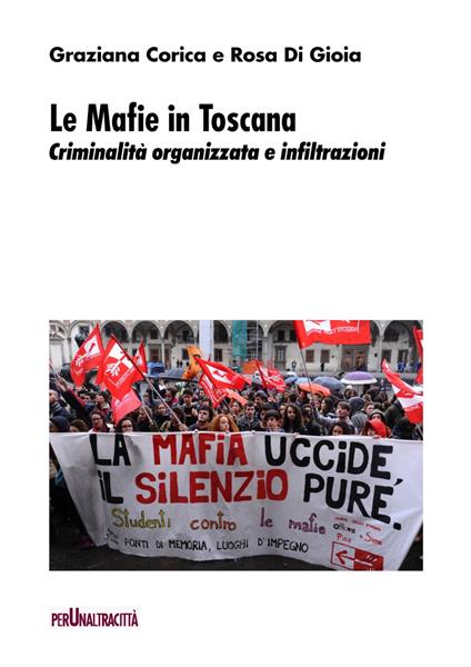 Le mafie in Toscana. Criminalità organizzata e infiltrazioni - Graziana Corica,Rosa Di Gioia - copertina