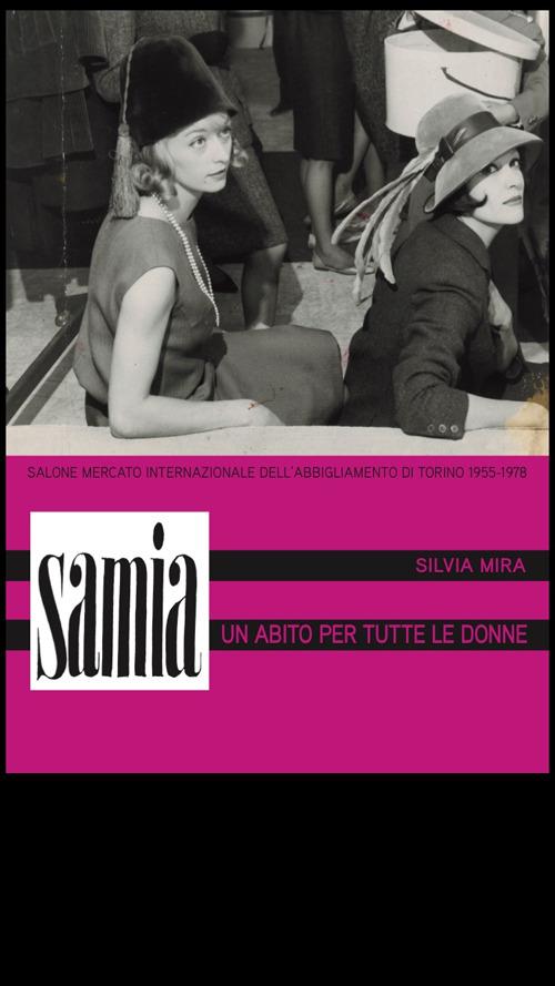 Un abito per tutte le donne. Samia: Salone mercato internazionale dell'abbigliamento di Torino, 1955-1978 - Silvia Mira - copertina