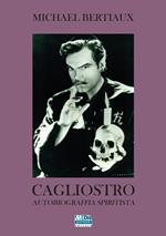 Cagliostro. Autobiografia spiritista