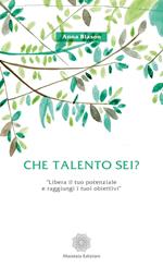 Che talento sei? «Libera il tuo potenziale e raggiungi i tuoi obiettivi»