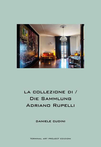 La collezione di Adriano Rupelli-Die Sammlung Adriano Rupelli. Ediz. bilingue - Daniele Cudini,Riccardo Franchellucci,Stefanie Kreuzer - copertina