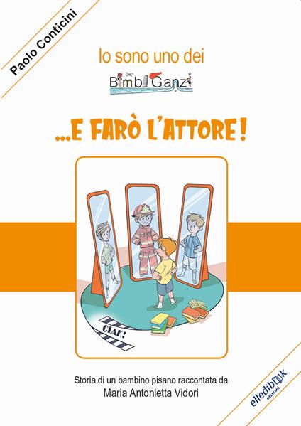 ...E farò l'attore! Ediz. illustrata - Maria Antonietta Vidori - copertina