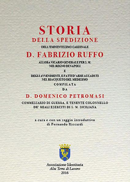 Storia della spedizione dell'eminentissimo cardinale D. Fabrizio Ruffo allora vicario generale per s.m. nel Regno di Napoli e degli avvenimenti, e fatti d'armi accaduti nel riacquisto del medesimo di D. Domenico Pietromasi commessario di guerra, tenente colonnello de' reali eserciti di s.m. Sicilian - D. Domenico Petromasi - copertina