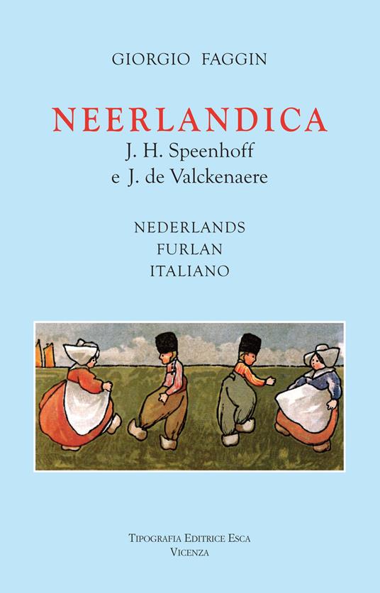 Neerlandica. J. H. Speenhoff e J. de Valckenaere. Testo italiano, olandese e friulano - Giorgio Faggin - copertina