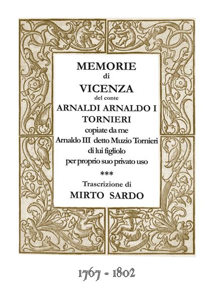 Memorie di Vicenza del conte Arnaldi Arnaldo I Tornieri copiate da me Arnaldo III detto Muzio Tornieri di lui figliolo per proprio suo privato uso. (1767-1802) - Arnaldi Arnaldo I Tornieri - copertina