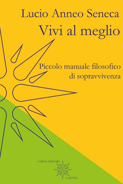 Vivi al meglio. Piccolo manuale filosofico di sopravvivenza - Lucio Anneo Seneca - copertina