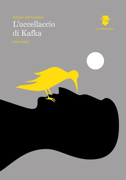L' uccellaccio di Kafka - Attilio Del Giudice - copertina