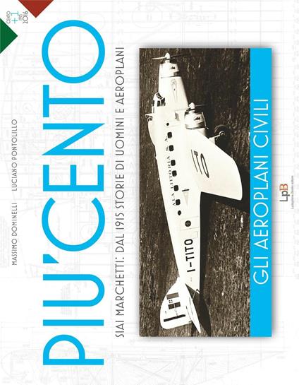 Gli aeroplani civili. Siai Marchetti: dal 1915 storie di uomini e aeroplani. Ediz. illustrata - Massimo Dominelli,Luciano Pontolillo - copertina