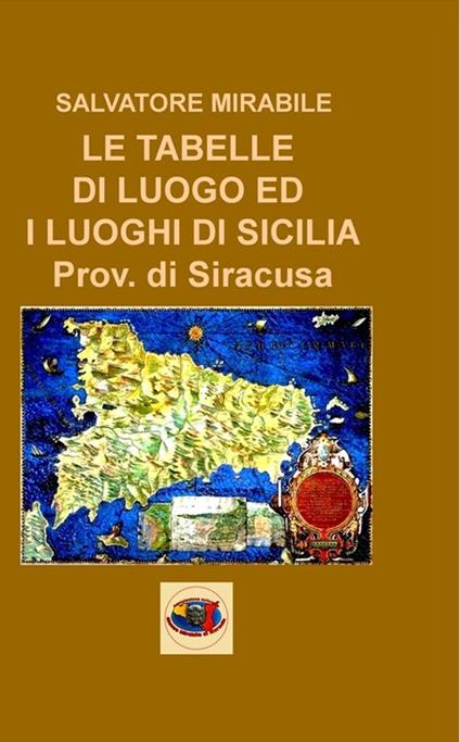 Le tabelle di luogo ed i luoghi di Sicilia. Provincia di Siracusa - Salvatore Mirabile - copertina