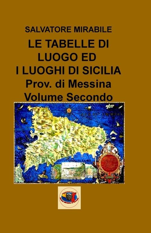 Le  tabelle di luogo ed i luoghi di Sicilia. Provincia di Messina. Vol. 2 - Salvatore Mirabile - copertina