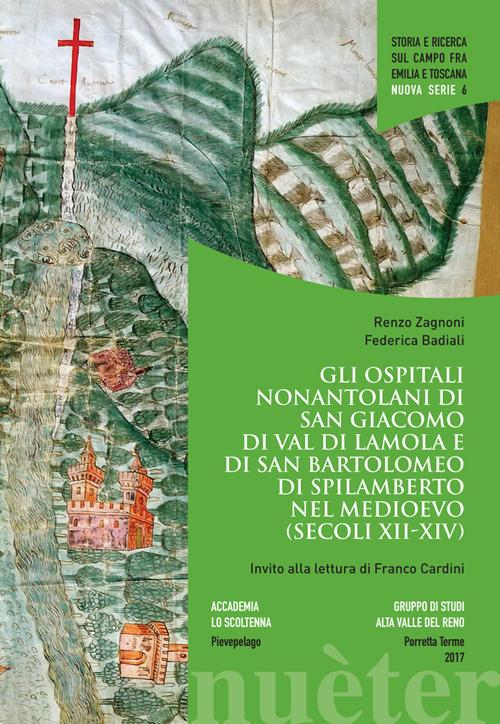 Gli ospitali nonantolani di San Giacomo di Val di Lamola e di San Bartolomeo di Spilamberto nel Medioevo (secoli XII-XIV) - Renzo Zagnoni,Federica Badiali - copertina