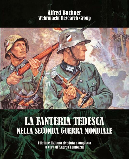 La fanteria tedesca nella seconda guerra mondiale - Alfred Buchner - Libro  - ITALIA Storica - Wehrmacht Research Group | IBS