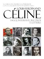 Louis-Ferdinand Céline. Saggi, interviste, ricordi e lettere
