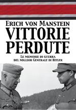 Vittorie perdute. Le memorie di guerra del miglior Generale di Hitler