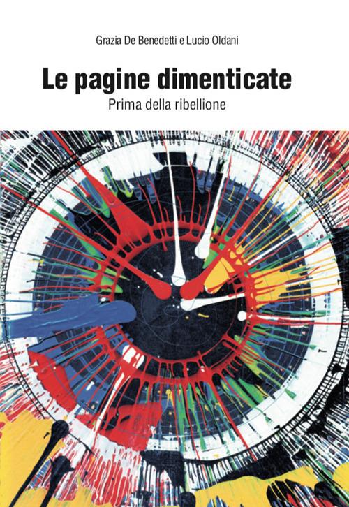 Le pagine dimenticate. Prima della ribellione - Grazia De Benedetti,Lucio Oldani - copertina