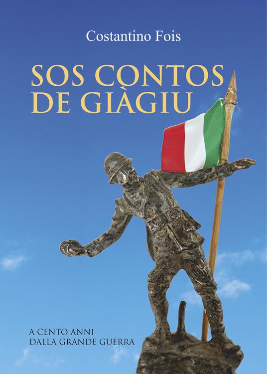 Sos contos de giàgiu. A cento anni dalla grande guerra. Ediz. italiana e sarda - Costantino Fois - copertina