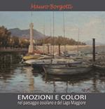 Emozioni e colori nel paesaggio ossolano e del lago Maggiore. Ediz. illustrata