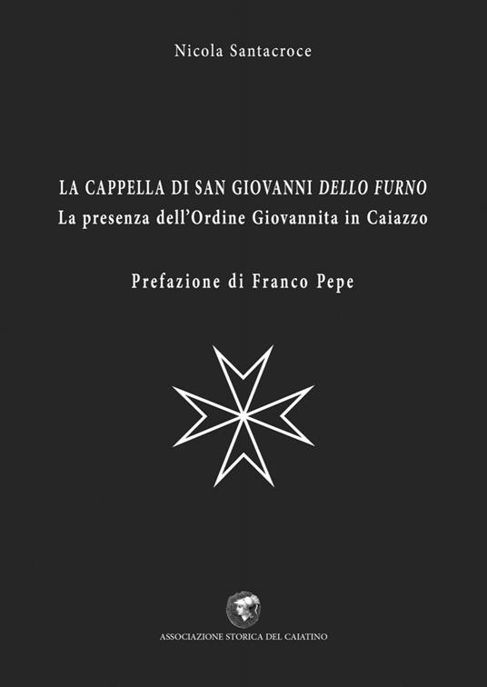 La cappella di San Giovanni dello Furno. La presenza dell'Ordine Giovannita in Caiazzo - Nicola Santacroce - copertina