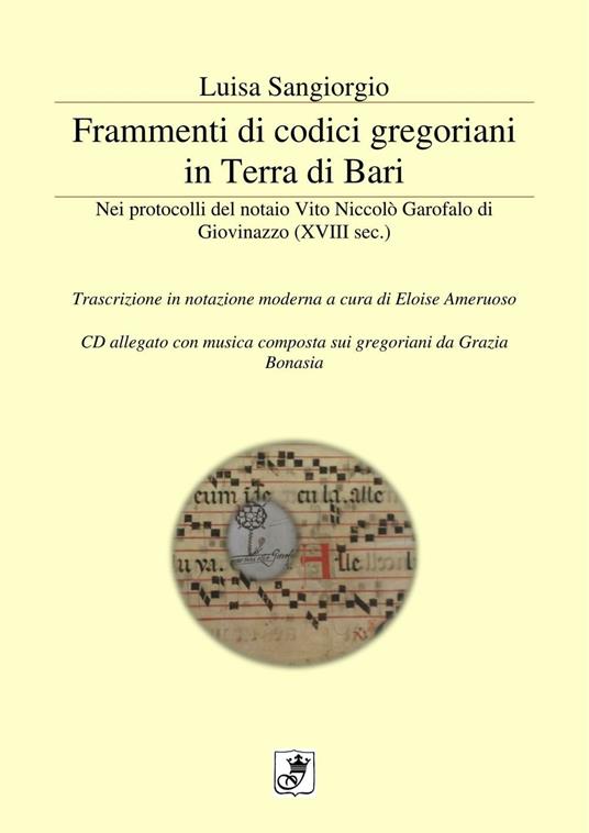 Frammenti di codici gregoriani in Terra di Bari. Nei protocolli del notaio Vito Niccolò Garofalo di Giovinazzo (XVIII sec.). Trascrizione in notazione moderna. Con CD-Audio - Luisa Sangiorgio,Grazia Bonasia - copertina