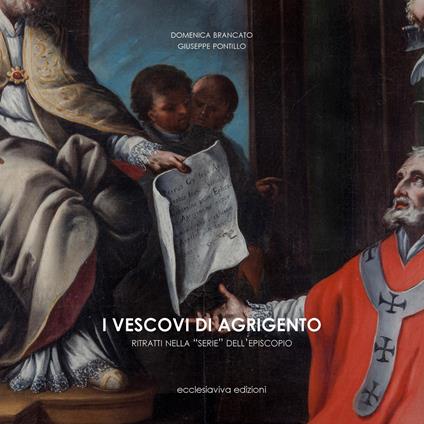 I vescovi di Agrigento. Ritratti nelle «serie» dell'Episcopio - Giuseppe Pontillo,Domenica Brancato - copertina