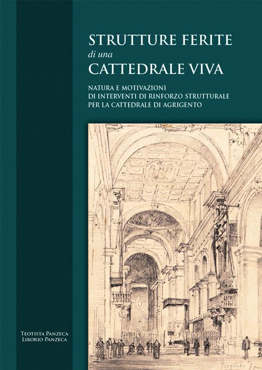 Strutture ferite di una cattedrale viva. Natura e motivazioni di interventi di rinforzo strutturale per la cattedrale di Agrigento - Teotista Panzeca,Liborio Panzeca - copertina