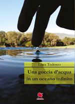 Una goccia d'acqua in un oceano infinito. Nuova ediz.