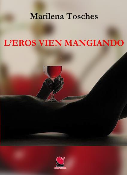 L' eros vien mangiando. Ediz. illustrata - Marilena Tosches - copertina